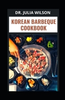 KOREAN BARBEQUE COOKBOOK: 30 Classic Homemade Recipes For Meat Lovers B0BF31R7SV Book Cover