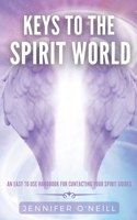 Keys to the Spirit World: An Easy To Use Handbook for Contacting Your Spirit Guides 1475207336 Book Cover