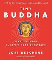 Tiny Buddha: Simple Wisdom for Life's Hard Questions (Feeling Good, Spiritual Health, New Age) 1573245062 Book Cover