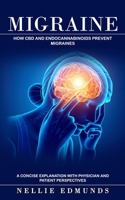 Migraine: How Cbd and Endocannabinoids Prevent Migraines (A Concise Explanation With Physician and Patient Perspectives) 1774859637 Book Cover