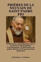 PRIÈRES DE LA NEUVAIN DE SAINT PADRE PIO: Réflexions quotidiennes pour la force, l'inspiration, l'orientation, la guérison, la grâce divine et le renouveau spirituel (French Edition) B0FQ44SF6Z Book Cover