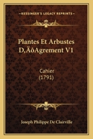 Plantes Et Arbustes D’Agrement V1: Cahier (1791) 1104891263 Book Cover