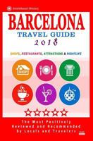 Barcelona Travel Guide 2018: Shops, Restaurants, Attractions, Entertainment & Nightlife in Barcelona, Spain (City Travel Guide 2018) 1544966385 Book Cover