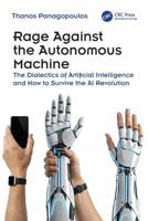 Rage Against the Autonomous Machine: The Dialectics of Artificial Intelligence and How to Survive the AI Revolution 1041210787 Book Cover