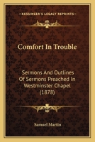 Comfort In Trouble: Sermons And Outlines Of Sermons Preached In Westminster Chapel 1436810213 Book Cover