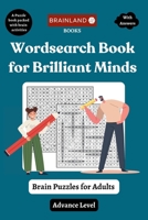 Wordsearch Book for Brilliant Minds - Brain Puzzles for Adults - Advance Level - A Puzzle Book Packed with Brain Activities 819726001X Book Cover