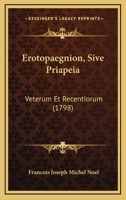 Erotopaegnion, Sive Priapeia: Veterum Et Recentiorum (1798) 1104742209 Book Cover