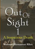 Out Of Sight 1: A Suspicious Death 1326919083 Book Cover