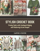 Stylish Crochet Book: Trendy Tanks with Scalloped Edging and Flattering A,Line Shapes B0CR7L6ZK1 Book Cover