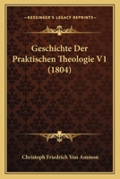 Geschichte Der Praktischen Theologie V1 (1804) 1160097399 Book Cover