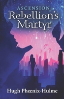 Rebellion's Martyr B09483MB61 Book Cover