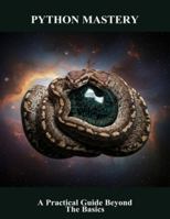 Python Mastery: A Practical Guide Beyond The Basics B0G4M7SC2J Book Cover