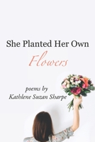 She Planted Her Own Flowers B08SPJJ96Z Book Cover
