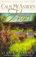 Calm My Anxious Heart : A Woman's Guide to Contentment