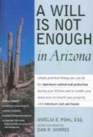A Will Is Not Enough in Arizona 1892407604 Book Cover