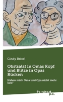 Obstsalat in Omas Kopf und Blitze in Opas Rücken: Haben mich Oma und Opa nicht mehr lieb? 3710354501 Book Cover