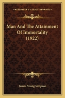 Man and the Attainment of Immortality 0548842027 Book Cover