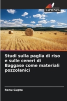Studi sulla paglia di riso e sulle ceneri di Baggase come materiali pozzolanici 6205624699 Book Cover