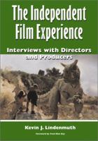 The Independent Film Experience : Interviews With Directors and Producers 0786410752 Book Cover