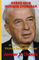 MESMO SEUS INIMIGOS CHORARAM: O Assassinato de Yitzhak Rabin de Israel B093C4RVYZ Book Cover