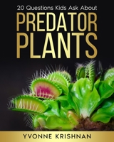 Predator Plants: 20 Questions Kids Ask About Carnivorous Plants 1546387412 Book Cover