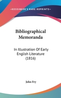 Bibliographical Memoranda; In Illustration of Early English Literature 0548902615 Book Cover