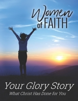 Women of Faith / Your Glory Story: What Christ Has Done for You 1709954892 Book Cover