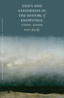 Exiles and Expatriates in the History of Knowledge, 1500–2000 1512600385 Book Cover