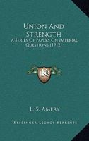 Union and Strength; A Series of Papers on Imperial Questions 0548754659 Book Cover