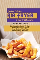 Instant Vortex Air Fryer Oven Crash Course: The Complete Guide To Easy And Delicious Air Fryer Oven Recipes That Your Whole Family Will Love 1802161295 Book Cover