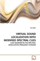 VIRTUAL SOUND LOCALIZATION WITH MODIFIED SPECTRAL CUES: CUES MODIFIED IN THE SPECTRAL MODULATION FREQUENCY DOMAIN 3639184459 Book Cover