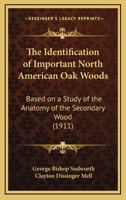 The Identification of Important North American Oak Woods, Based on a Study of the Anatomy of the Secondary Wood 116716816X Book Cover