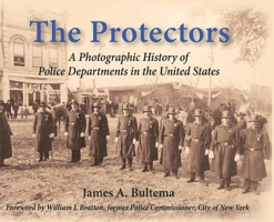 The Protectors: A Photographic History of Police Departments in the United States 0997425105 Book Cover
