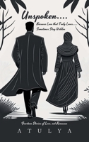Unspoken.... Because Love that Truly Loves..... Sometimes Stay Hidden: Fourteen Stories of Love, not Romance 1543710514 Book Cover