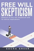 Defense of Free Will Skepticism and Its Ethical Implications B0CMDGF3NS Book Cover