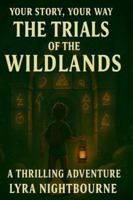 Your Story, Your Way: The Trials of the Wildlands B0G4CZYNJG Book Cover