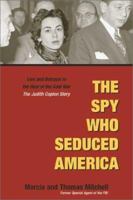 The Spy Who Seduced America: Lies and Betrayal in the Heat of the Cold War: The Judith Coplon Story 1931229228 Book Cover