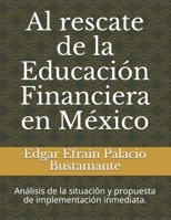 Al rescate de la Educación Financiera en México: Análisis de la situación y propuesta de implementación inmediata. B08PM2V2YR Book Cover