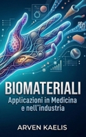 Biomateriali: Applicazioni in Medicina e nell'industria (Italian Edition) B0GVGZ4YZC Book Cover