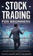 Stock Trading for Beginners: The Complete Guide to Trading and Investing in the Stock Market Including Day, Options and Forex Trading: The Complete ... Including Day, Options and Forex Trading 1914108817 Book Cover