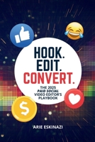 Hook. Edit. Convert: A Paid Social Video Editor’s Playbook to Mastering Scroll-Stopping Ads and Building a Creative Career B0FFQYH1PH Book Cover