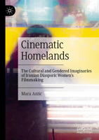 Cinematic Homelands: The Cultural and Gendered Imaginaries of Iranian Diasporic Women’s Filmmaking 3031692748 Book Cover