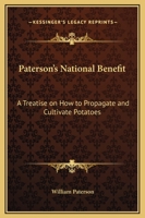 Paterson's National Benefit: A Treatise On How To Propagate And Cultivate Potatoes 0548306389 Book Cover