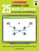25 Common Core Math Lessons for the Interactive Whiteboard: Grade 4: Ready-to-Use, Animated PowerPoint Lessons With Practice Pages That Help Students ... Concepts 054548619X Book Cover