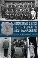 Historic Crimes  Justice in Portsmouth, New Hampshire 1626192375 Book Cover