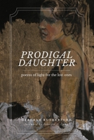 Prodigal Daughter: Poems of Light for the Lost Ones B0GV3BSFV9 Book Cover
