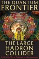 The Quantum Frontier: The Large Hadron Collider 0801891442 Book Cover