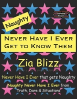Naughty Never Have I Ever - Get to Know Them: Never Have I Ever that gets Naughty (Truth, Dare and Situations - The Drinking Games) 9363567451 Book Cover