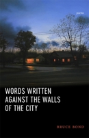 Words Written Against the Walls of the City: Poems 0807170089 Book Cover