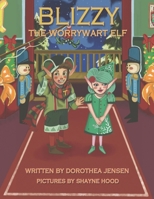 Blizzy, the Worrywart Elf: Santa's Izzy Elves #2 1735376507 Book Cover
